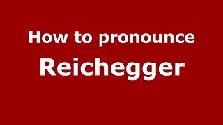 How to pronounce Reichegger