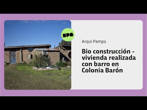 ARQUI PAMPA | Programa 5 | Bio construcción - vivienda realizada con barro en Colonia Barón