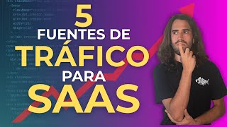 5 fuentes de TRÁFICO para tu SaaS (sin gastar en ads ni spamear)