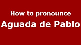 How to pronounce Aguada De Pablo