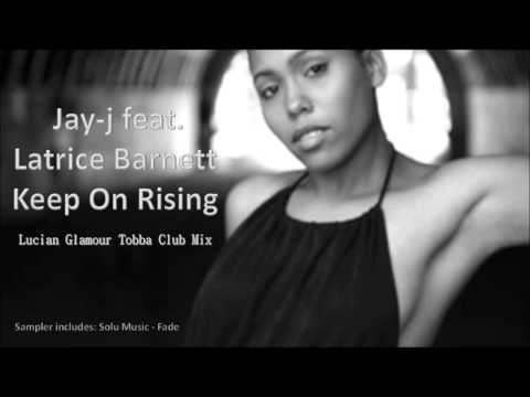 Jay-j feat. Latrice Barnett - Keep On Rising (Lucian Glamour Tobba Club Mix)