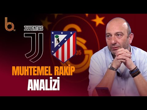 Juventus Mu? Atletico Madrid Mi? | Galatasaray'ın Rakibi Kim Olursa Daha İyi?