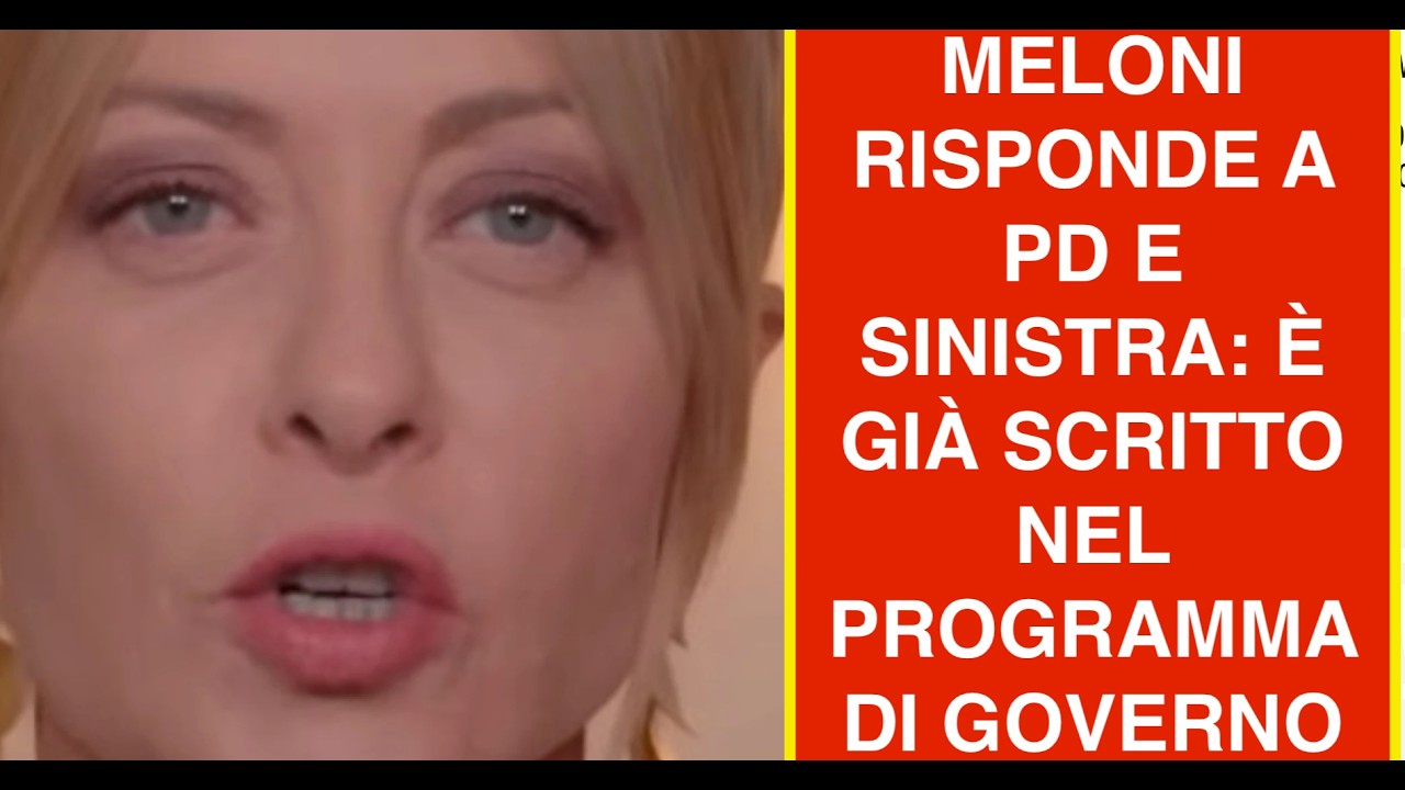 MELONI RISPONDE A PD E SINISTRA: È GIÀ SCRITTO NEL PROGRAMMA DI GOVERNO