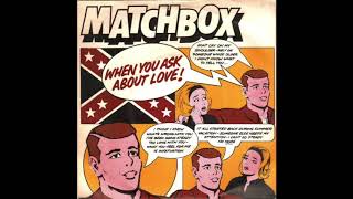 Matchbox - When You Ask About Love