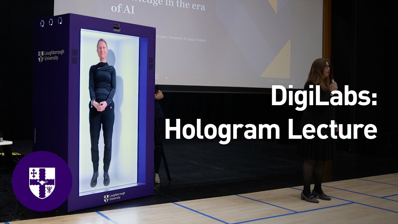 DigiLabs: Hologram Lectures at Loughborough University | Global Knowledge in the AI Era