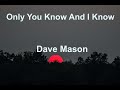 Only You Know And I Know -  Dave Mason - with lyrics