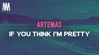 Artemas - If U Think I'm Pretty (Lyrics)