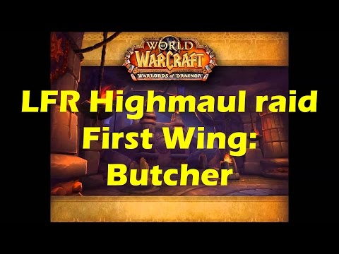 World of Warcraft WoD - LFR Highmaul First Wing (Walled City) Butcher Boss Fight Raid (WoW 6.0.3)