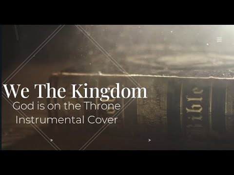 We The Kingdom - God is on The Throne - Instrumental Cover with Lyrics