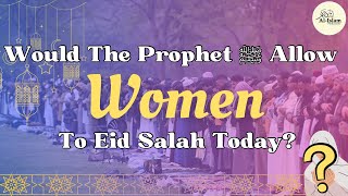 Women Attending Eid Salah | Hanafi Fiqh & Other 3 Madhabs