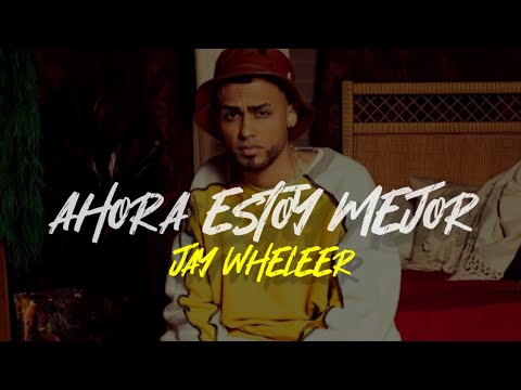 Ahora Estoy Mejor (Jay Wheleer) - LETRA (Primer Tema De Jay Wheleer)