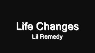 Life Changes - Lil Remedy