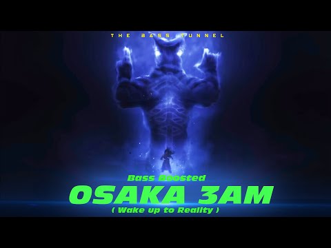 Osaka - 3AM ( Wake Up 2 Reality - Madara VFX ) [CLEAN BASS BOOSTED]