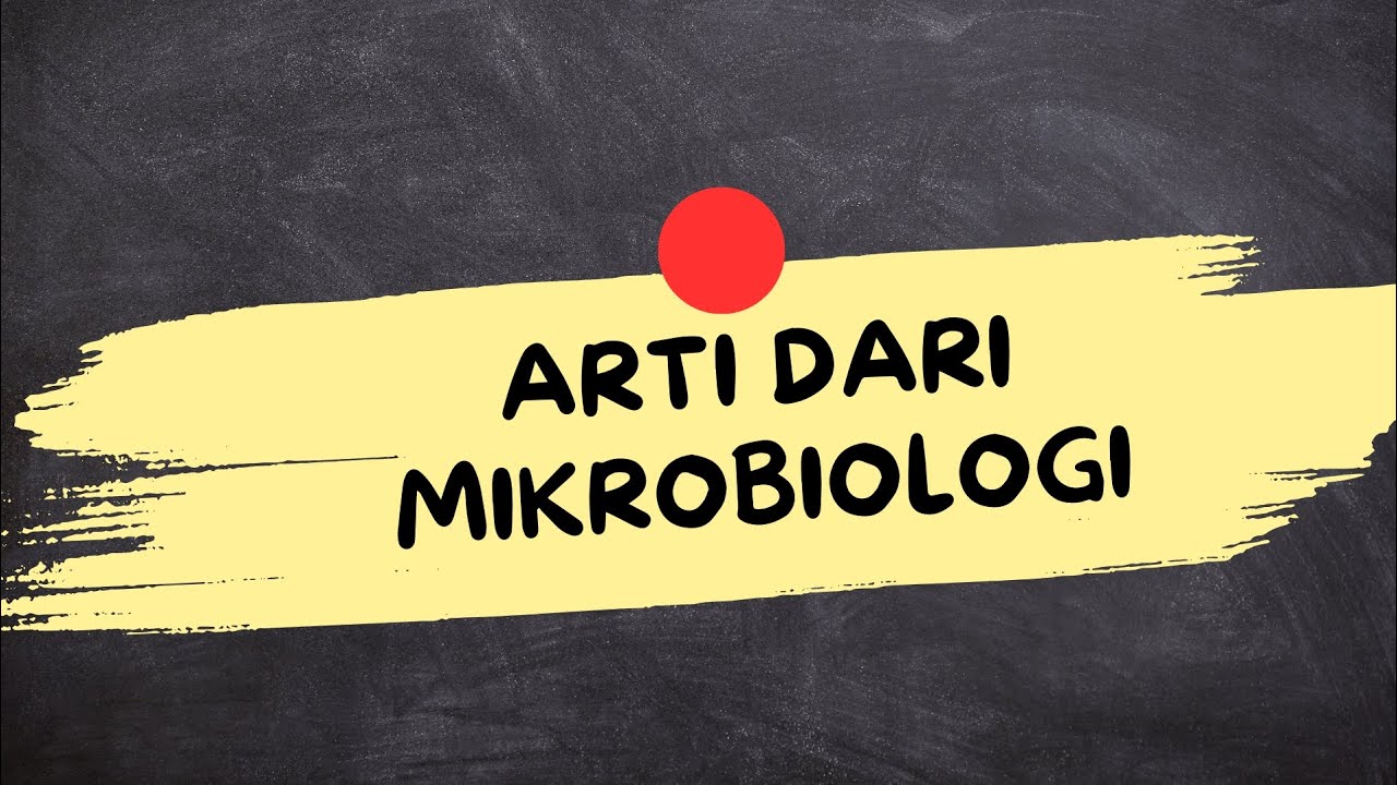 ARTI DARI MIKROBIOLOGI (Mikrobiologi Adalah)