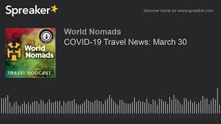 COVID-19 Travel News: March 30
