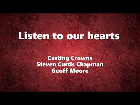 Listen to Our Hearts -  Casting Crowns, Steven Curtis Chapman, and Geoff Moore
