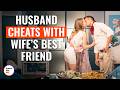 Husband Cheats With Wife S Best Friend DramatizeMe