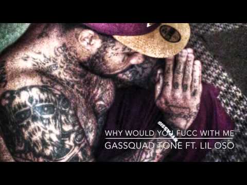 GASSQUAD TONE FT LIL OSO - WHY WOULD YOU FUCC WITH ME
