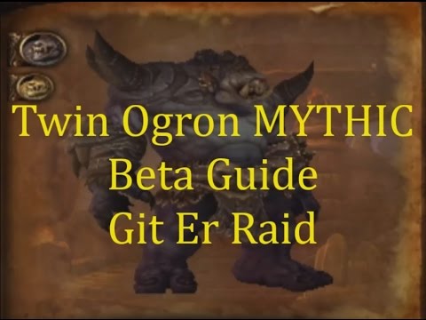 Twin Ogron Mythic Highmaul Warlords of Draenor Beta Guide