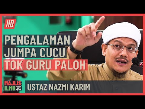 Ustaz Nazmi Karim - Pengalaman Jumpa Cucu Tok Guru Paloh