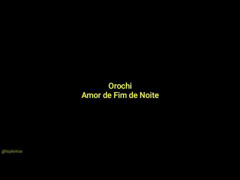 Orochi "AMOR DE FIM DE NOITE" 🌹 | Letra