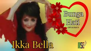 Download lagu IKKA BELLA - BUNGA HATI mp3 Download lagu IKKA BELLA - BUNGA HATI mp3