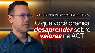 O que você precisa desaprender sobre valores na ACT