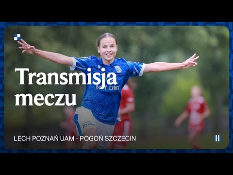 TRANSMISJA | Lech Poznań UAM - Pogoń Szczecin