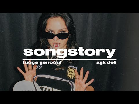 Tuğçe Şenoğul “Aşk Deli” | SongStory