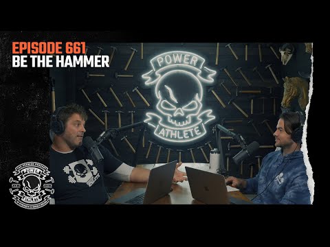 Power Athlete Radio Ep 661 // Be The Hammer