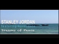 Stanley Jordan feat. Novecento   "Dream of Peace"  - Full Album