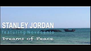 Stanley Jordan feat. Novecento   "Dream of Peace"  - Full Album