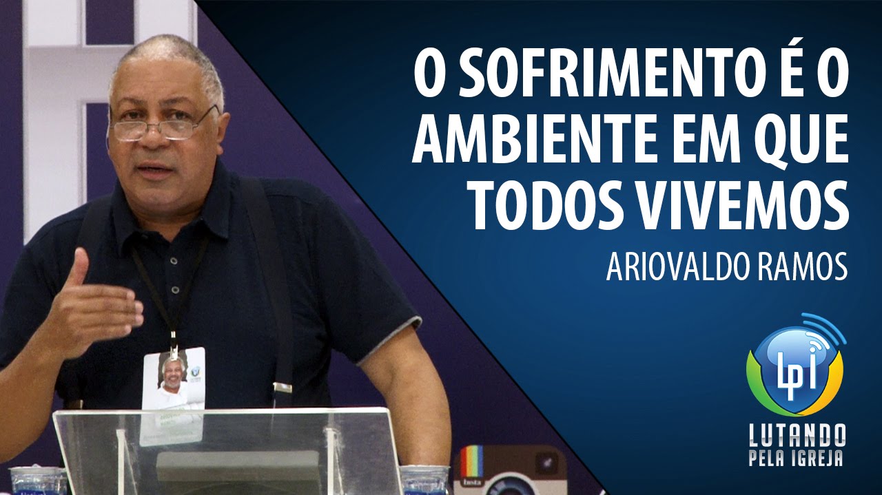 Ariovaldo Ramos - O sofrimento é o ambiente em que todos vivemos (Lucas 9:23-27)