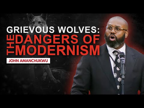 Grievous Wolves: The Dangers of Modernism | ft. John Amanchukwu
