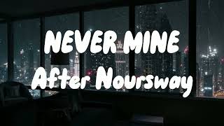 Download lagu NEVER MINE - AFTER NOURWAY || Lyrics 🎶 mp3