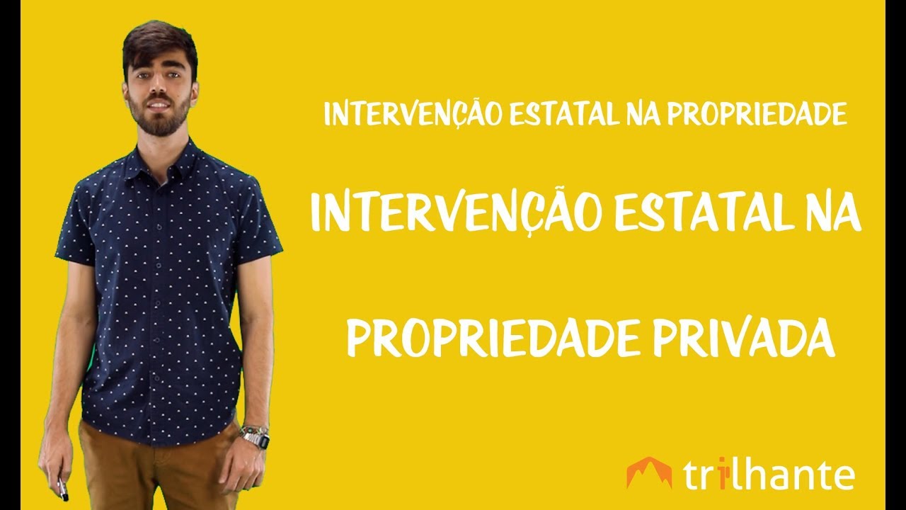 Intervenção Estatal na Propriedade - Intervenção Estatal na Propriedade Privada