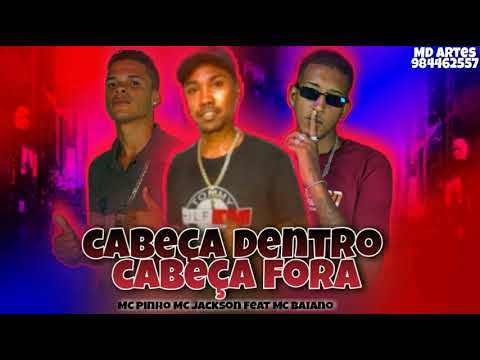 MC pinho MC Jackson feat MC baiano cabeça dentro cabeça fora