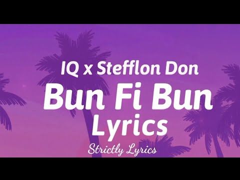 IQ x Stefflon Don - Bun Fi Bun Lyrics | Strictly Lyrics