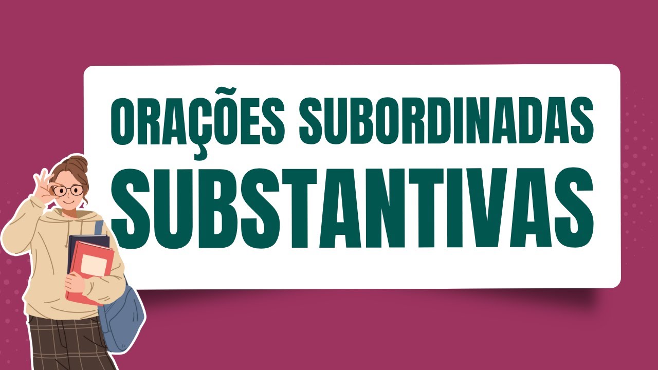PERÍODO COMPOSTO POR SUBORDINAÇÃO: aprenda o que são orações subordinadas substantivas