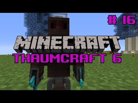 Let's do Thaumcraft 6 - "Starting with Golems" Ep16