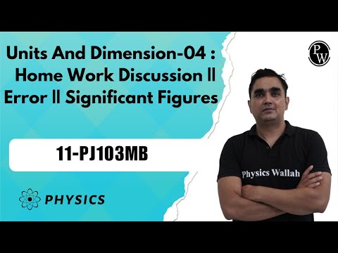Units And Dimension-04 : Home Work Discussion || Error || Significant Figures