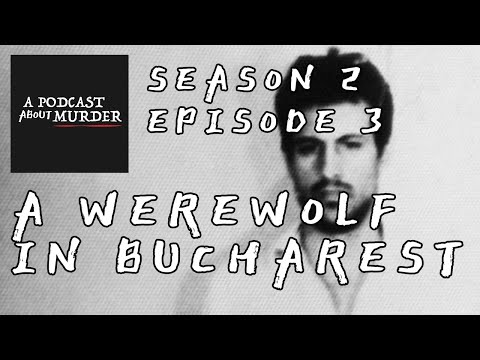A Werewolf in Bucharest - Episode 3 | Season 2 | A Podcast About Murder