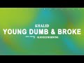 Khalid Young Dumb Broke Lyrics