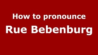 How to pronounce Rue Bebenburg