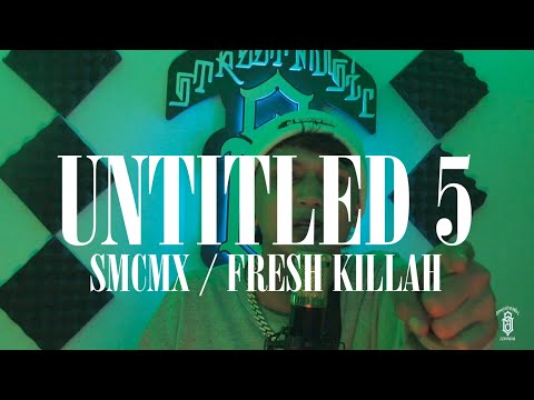 UNTITLED 5 - SMCMX, Fresh Killah