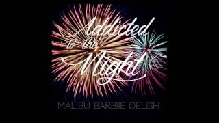 Malibu Barbiie Delish - Addicted To The Night