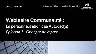 Webinaire de la communauté - La personnalisation des Autocad : Épisode 1