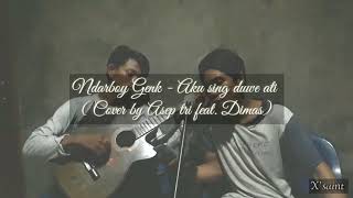Download lagu Ndarboy genk - Aku sing duwe ati ( Asep Tri feat. Dimas ) mp3