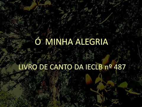 Ó minha alegria - LIVRO DE CANTO DA IECLB nº 487