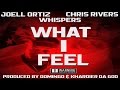 Joel Ortiz, Chris Rivers & Whispers - What I Feel (Prod @BeatsByDomingo & @khardier_Da_God) New 2016